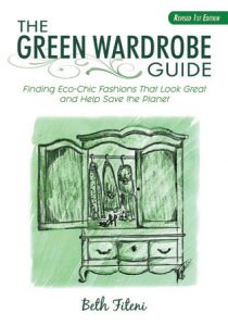 The Green Wardrobe Guide Finding EcoChic Fashions that Look Great and Help Save the Planet by Beth Fiteni,