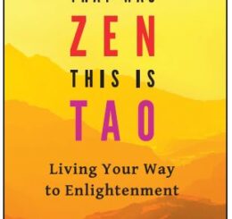 That Was Zen, This Is Tao: Living Your Way to Enlightenment