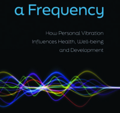 You are a Frequency – How personal vibration influences health, well-being and development by Debbie Sellwood