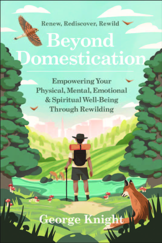 Beyond Domestication: Empowering Your Physical, Mental, Emotional & Spiritual Well-Being Through Rewilding.