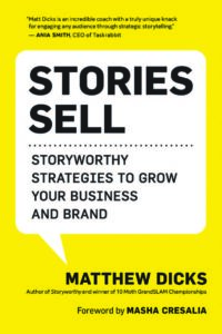 STORIES SELL Storyworthy Strategies to Grow Your Business and Brand by Matthew Dicks