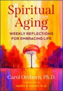 SPIRITUAL AGING Weekly Reflections for Embracing Life by Carol Orsborn, PhD